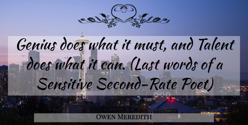 Owen Meredith: Genius does what it must, and Talent does what it can.  (Last... | QuoteTab