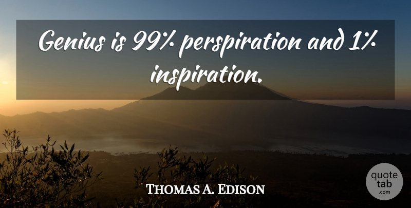 Thomas A. Edison Quote About Inspiration, Genius, Perspiration: Genius Is 99 Perspiration And...