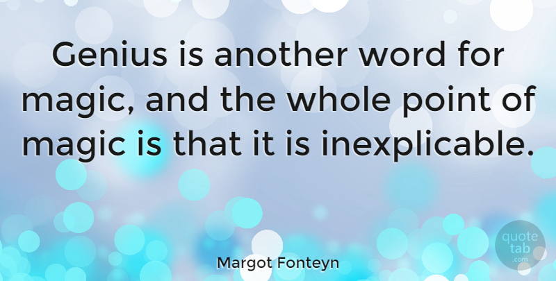 Margot Fonteyn Quote About Dance, Magic, Genius: Genius Is Another Word For...