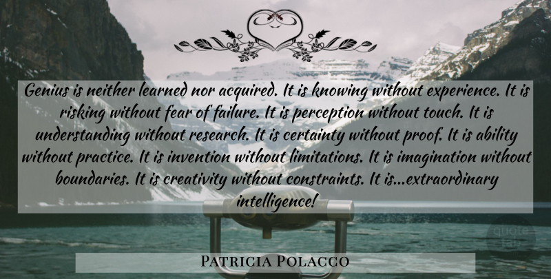 Patricia Polacco Quote About Creativity, Practice, Knowing: Genius Is Neither Learned Nor...