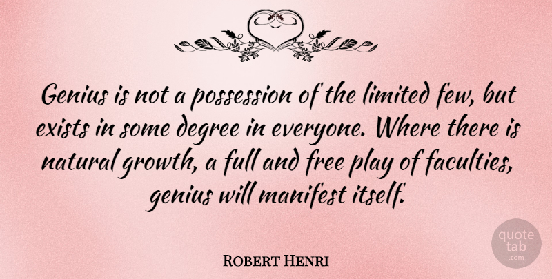 Robert Henri Quote About Play, Growth, Degrees: Genius Is Not A Possession...