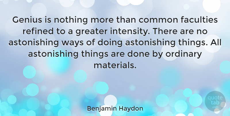 Benjamin Haydon Quote About Ordinary, Genius, Done: Genius Is Nothing More Than...