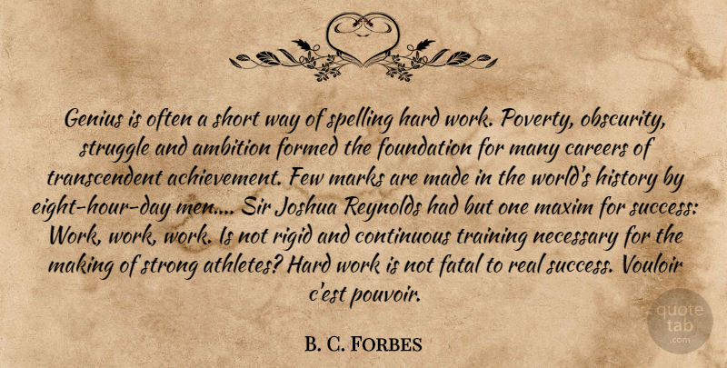 B. C. Forbes Quote About Strong, Real, Work: Genius Is Often A Short...