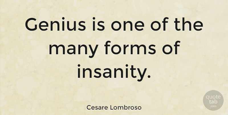 Cesare Lombroso Quote About Insanity, Genius, Form: Genius Is One Of The...