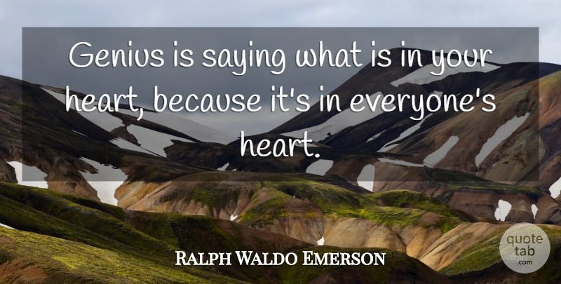 Ralph Waldo Emerson Quote About Heart, Genius: Genius Is Saying What Is...