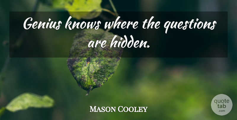 Mason Cooley Quote About Genius, Knows: Genius Knows Where The Questions...