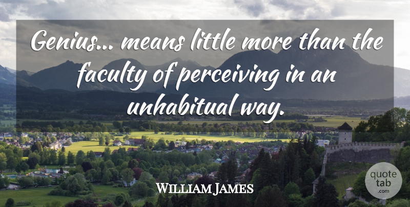 William James Quote About Creativity, Mean, Science: Genius Means Little More Than...