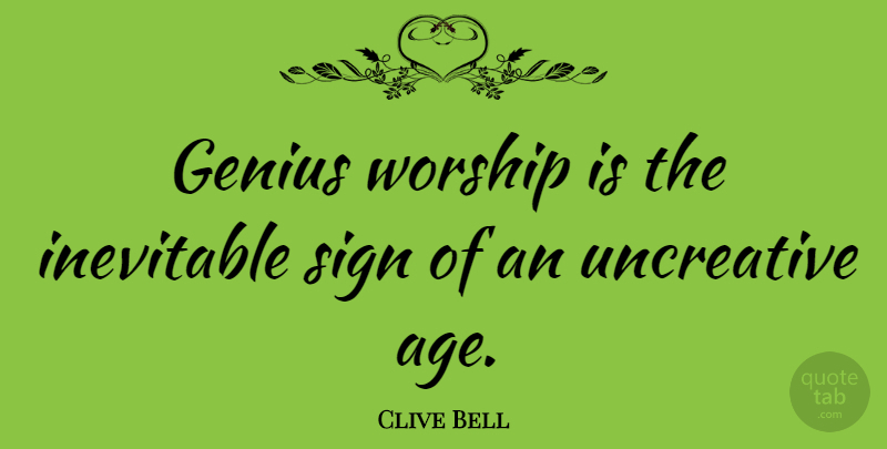Clive Bell Quote About Age, Genius, Worship: Genius Worship Is The Inevitable...