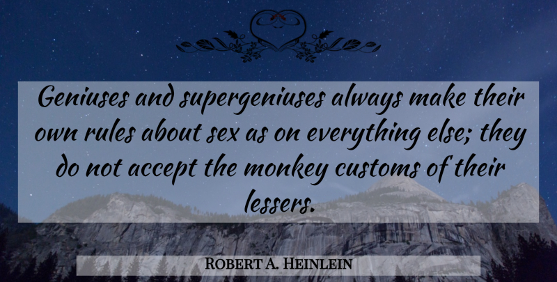 Robert A. Heinlein Quote About Sex, Monkeys, Genius: Geniuses And Supergeniuses Always Make...