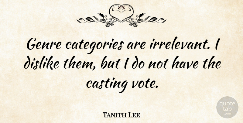 Tanith Lee Quote About Casting, Vote, Genre: Genre Categories Are Irrelevant I...