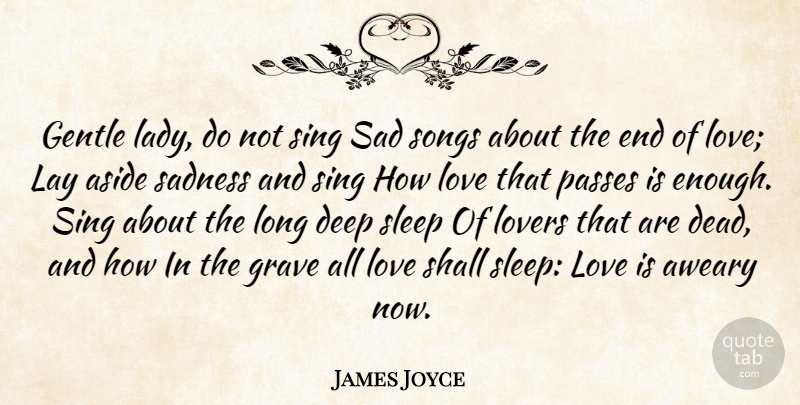 James Joyce Quote About Song, Sadness, Sleep: Gentle Lady Do Not Sing...