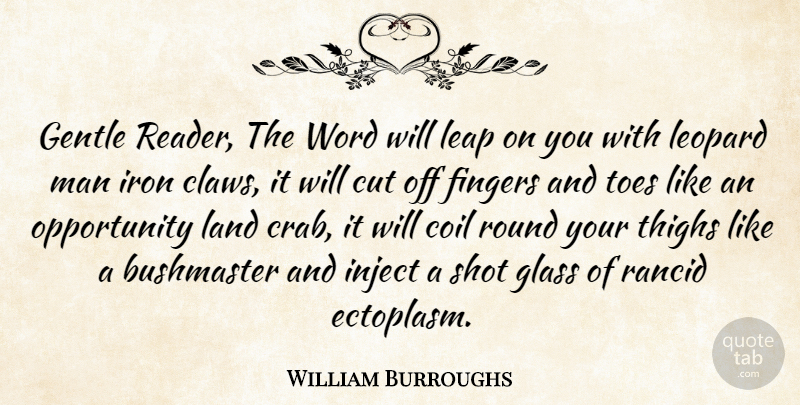 William Burroughs Quote About Cut, Fingers, Gentle, Glass, Iron: Gentle Reader The Word Will...