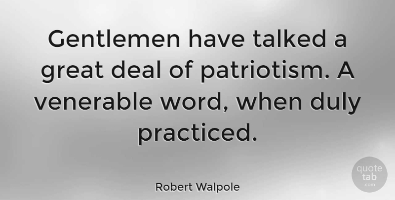 Robert Walpole Quote About Gentleman, Patriotism, Deals: Gentlemen Have Talked A Great...