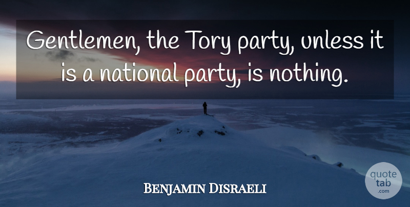 Benjamin Disraeli Quote About Party, Gentleman: Gentlemen The Tory Party Unless...