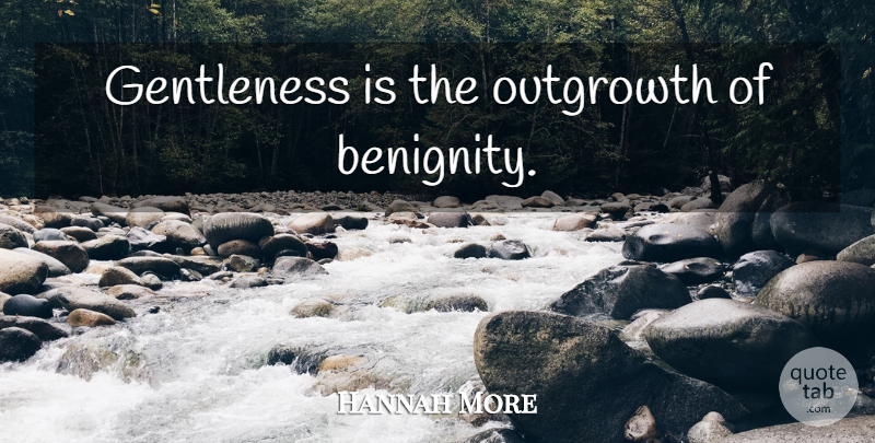 Hannah More Quote About Gentleness: Gentleness Is The Outgrowth Of...