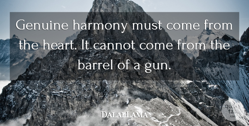 Dalai Lama Quote About Heart, Gun, Harmony: Genuine Harmony Must Come From...