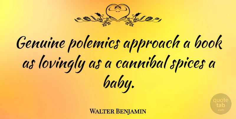 Walter Benjamin Quote About Girl, Baby, Book: Genuine Polemics Approach A Book...
