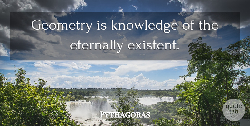 Pythagoras Quote About Geometry: Geometry Is Knowledge Of The...
