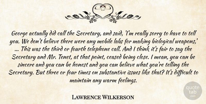 Lawrence Wilkerson Quote About Believe, Biological, Call, Difficult, Fair: George Actually Did Call The...
