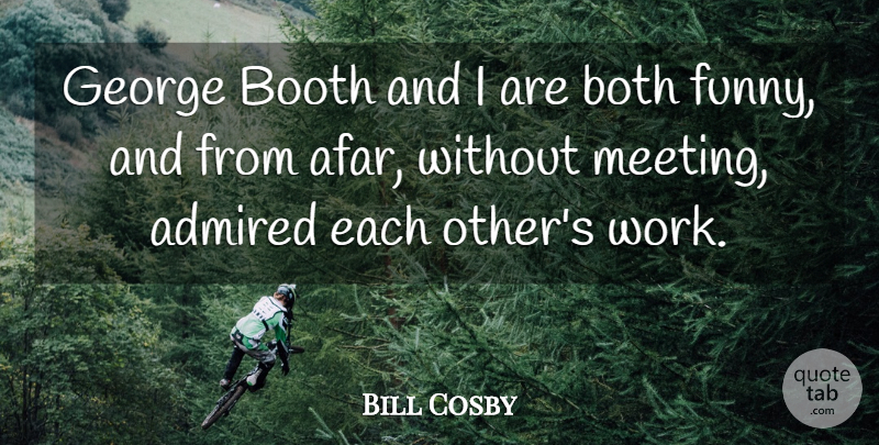Bill Cosby Quote About Admired, Booth, Both, Funny, George: George Booth And I Are...