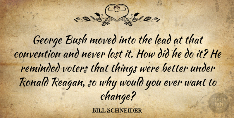 Bill Schneider Quote About Bush, Convention, George, Lead, Lost: George Bush Moved Into The...