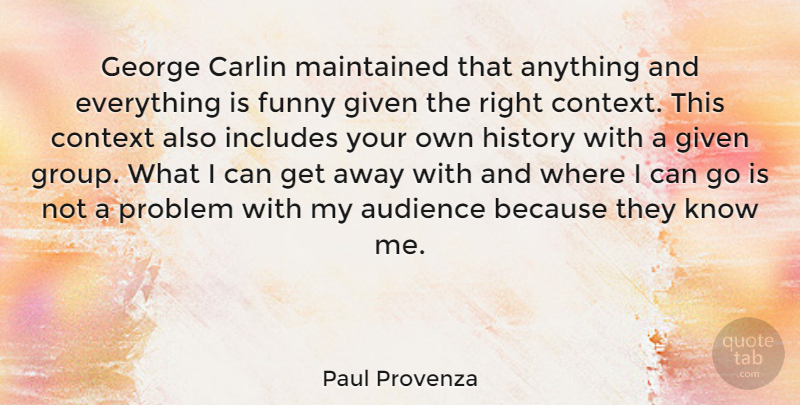 Paul Provenza Quote About Audience, Carlin, Context, Funny, George: George Carlin Maintained That Anything...