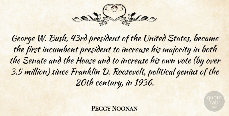 Peggy Noonan Quote About House, Political, President: George W Bush 43rd President...
