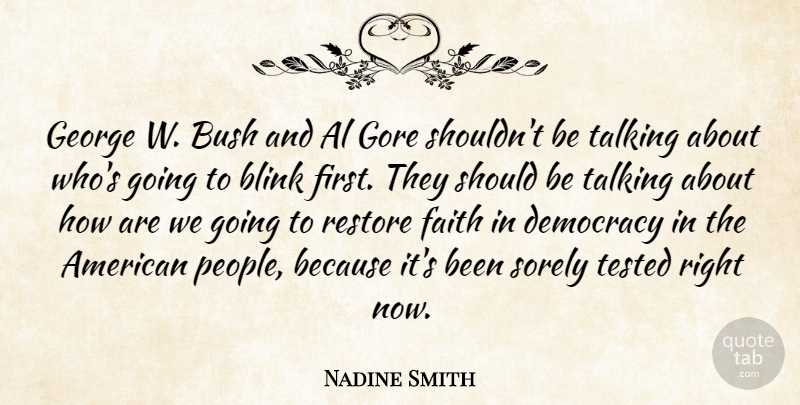 Nadine Smith Quote About Al, Blink, Bush, Democracy, Faith: George W Bush And Al...
