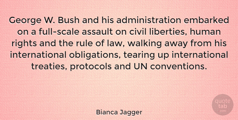 Bianca Jagger Quote About Rights, Law, Walking Away: George W Bush And His...