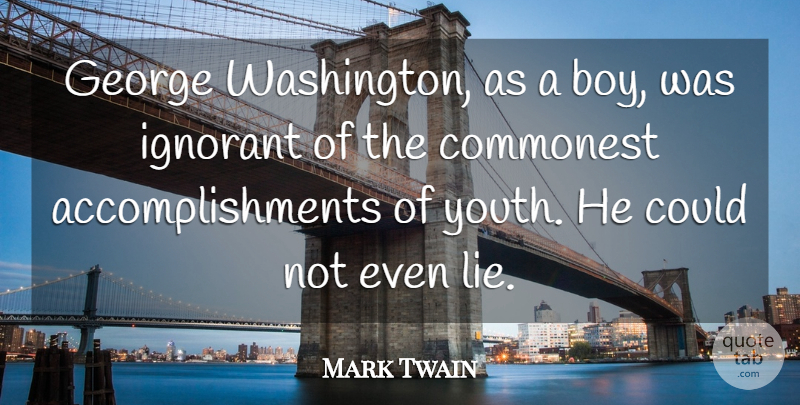 Mark Twain Quote About Lying, Boys, Accomplishment: George Washington As A Boy...