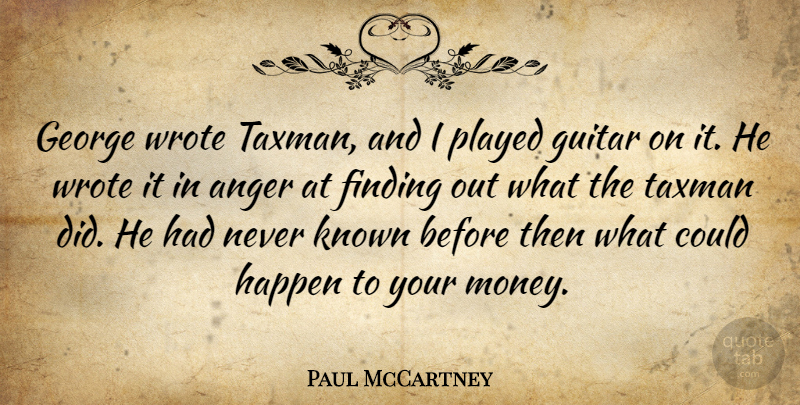 Paul McCartney Quote About Anger, Guitar, Finding The One: George Wrote Taxman And I...