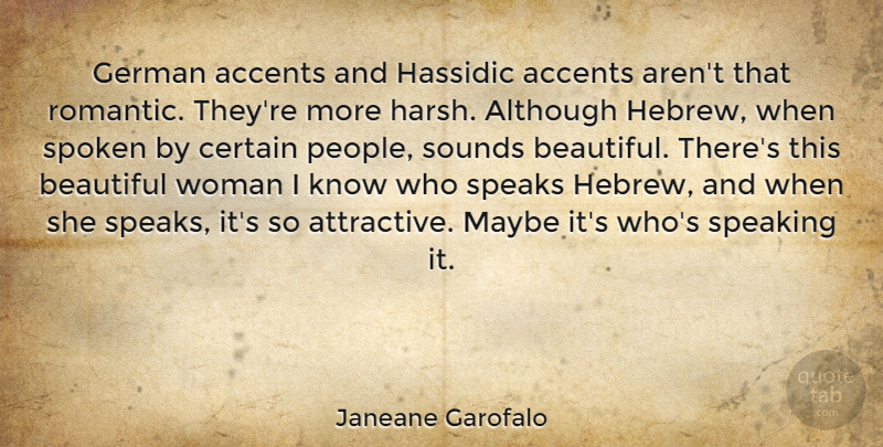 Janeane Garofalo Quote About Beautiful, People, Sound: German Accents And Hassidic Accents...