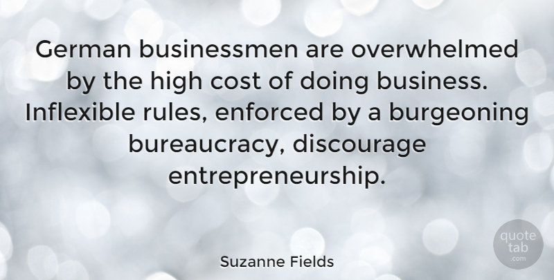 Suzanne Fields Quote About Cost, Discourage, Enforced, German, Inflexible: German Businessmen Are Overwhelmed By...