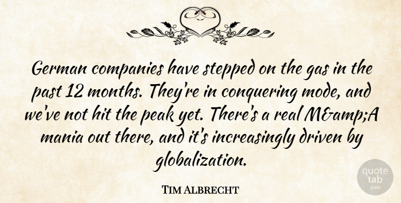 Tim Albrecht Quote About Companies, Conquering, Driven, Gas, German: German Companies Have Stepped On...