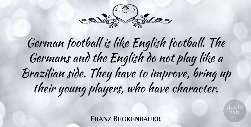 Franz Beckenbauer Quote About Bring, English, German, Germans: German Football Is Like English...