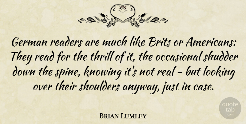 Brian Lumley Quote About Real, Knowing, Thrill: German Readers Are Much Like...
