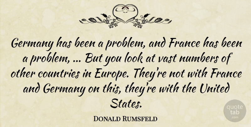 Donald Rumsfeld Quote About Countries, France, Germany, Numbers, United: Germany Has Been A Problem...