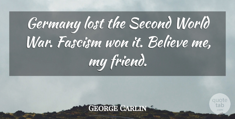 George Carlin Quote About War, Believe, Germany: Germany Lost The Second World...