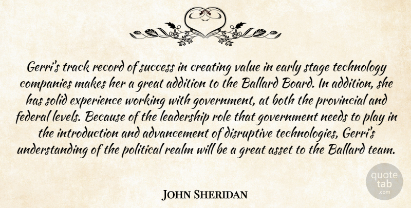 John Sheridan Quote About Addition, Asset, Both, Companies, Creating: Gerris Track Record Of Success...