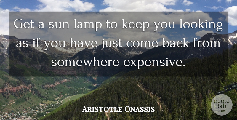 Aristotle Onassis Quote About Advice, Sun, Lamps: Get A Sun Lamp To...
