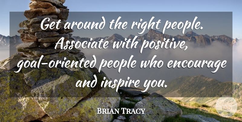 Brian Tracy Quote About People, Goal, Inspire: Get Around The Right People...