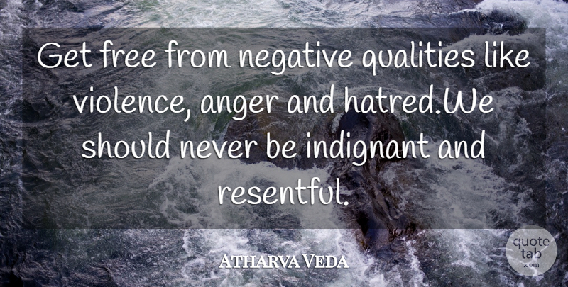 Atharva Veda Quote About Anger, Free, Indignant, Negative, Qualities: Get Free From Negative Qualities...