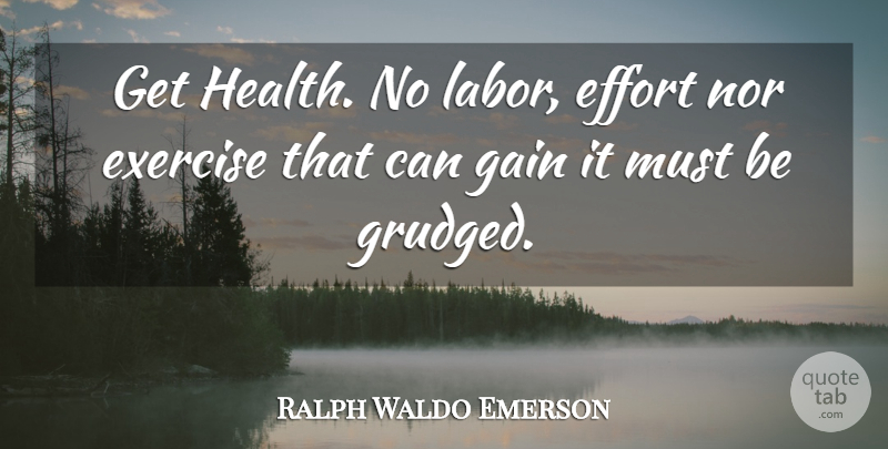 Ralph Waldo Emerson Quote About Exercise, Effort, Healthy: Get Health No Labor Effort...
