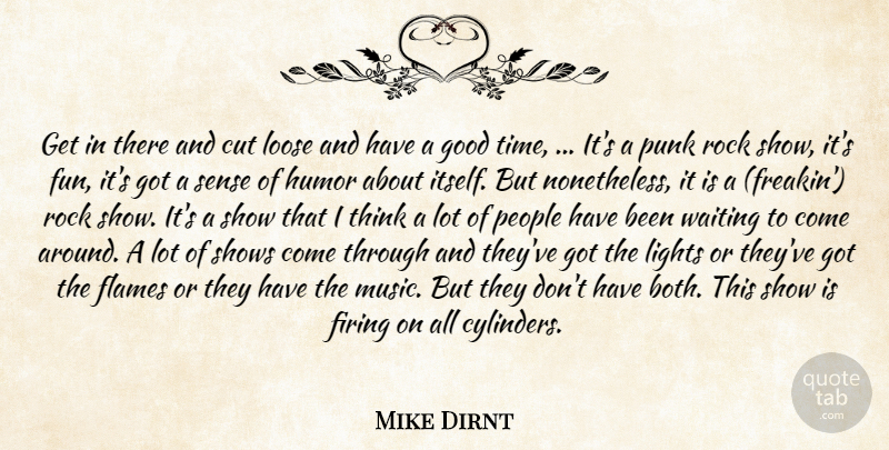 Mike Dirnt Quote About Cut, Firing, Flames, Good, Humor: Get In There And Cut...