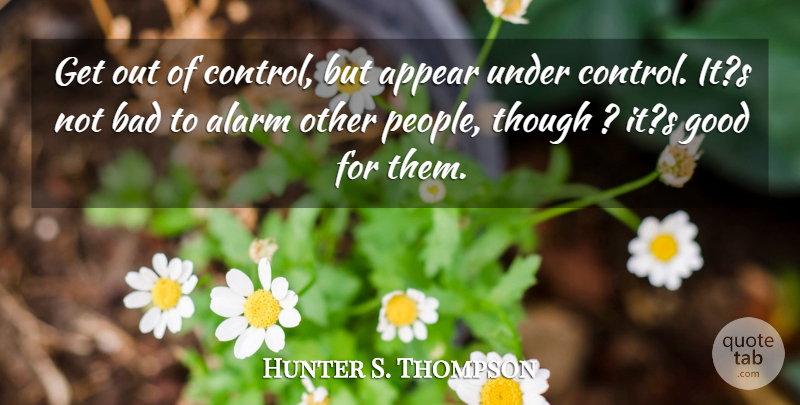 Hunter S. Thompson Quote About Adventure, People, Alarms: Get Out Of Control But...