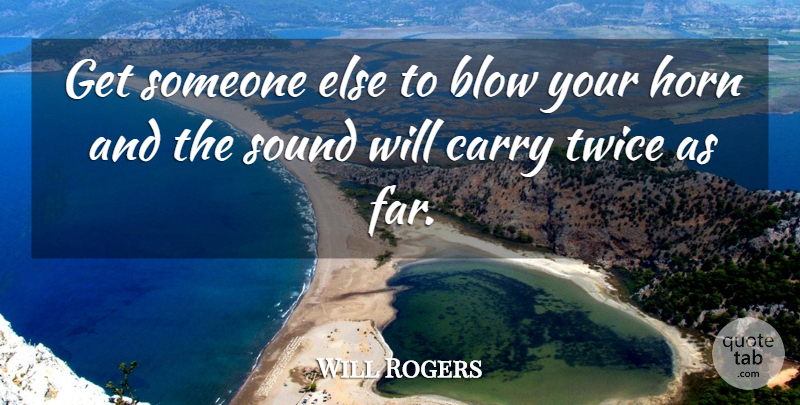 Will Rogers Quote About Life And Love, Business, Blow: Get Someone Else To Blow...