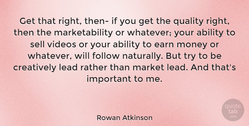 Rowan Atkinson Quote About Important, Trying, Quality: Get That Right Then If...