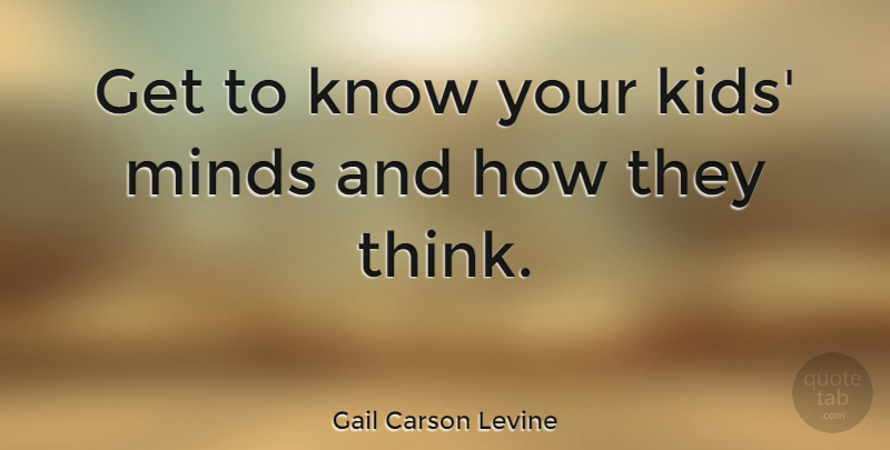 Gail Carson Levine Quote About undefined: Get To Know Your Kids...