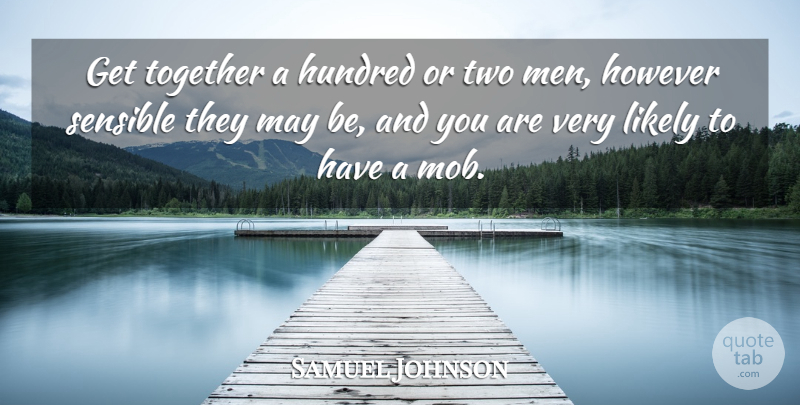 Samuel Johnson Quote About Men, Two, Together: Get Together A Hundred Or...