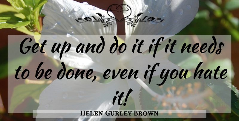 Helen Gurley Brown Quote About Hate, Positivity, Done: Get Up And Do It...